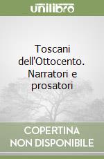 Toscani dell'Ottocento. Narratori e prosatori libro