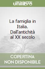 La famiglia in Italia. Dall'antichità al XX secolo