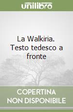 La Walkiria. Testo tedesco a fronte libro