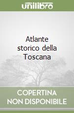 Atlante storico della Toscana