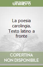 La poesia carolingia. Testo latino a fronte libro