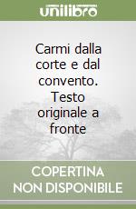 Carmi dalla corte e dal convento. Testo originale a fronte libro