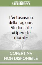 L'entusiasmo della ragione. Studio sulle «Operette morali» libro