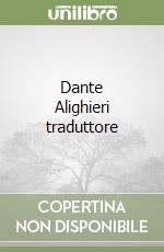 Dante Alighieri traduttore libro