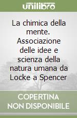 La chimica della mente. Associazione delle idee e scienza della natura umana da Locke a Spencer