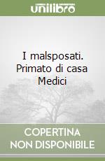 I malsposati. Primato di casa Medici