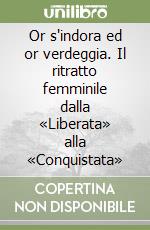 Or s'indora ed or verdeggia. Il ritratto femminile dalla «Liberata» alla «Conquistata»