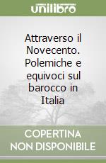 Attraverso il Novecento. Polemiche e equivoci sul barocco in Italia