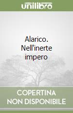 Alarico. Nell'inerte impero libro