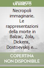 Necropoli immaginarie. Le rappresentazioni della morte in Balzac, Zola, Dickens, Dostoevskij e Tolstoj libro