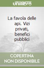 La favola delle api. Vizi privati, benefici pubblici