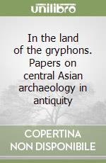 In the land of the gryphons. Papers on central Asian archaeology in antiquity