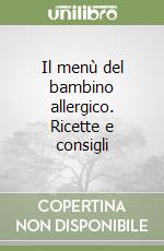 Il menù del bambino allergico. Ricette e consigli libro