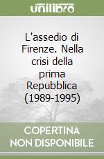 L'assedio di Firenze. Nella crisi della prima Repubblica (1989-1995) libro