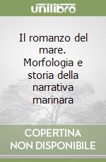 Il romanzo del mare. Morfologia e storia della narrativa marinara libro