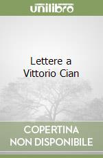 Lettere a Vittorio Cian libro