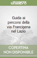 Guida ai percorsi della via Francigena nel Lazio libro