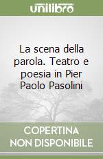 La scena della parola. Teatro e poesia in Pier Paolo Pasolini