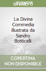 La Divina Commedia illustrata da Sandro Botticelli libro