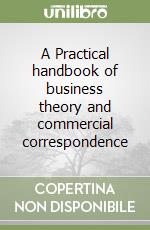 A Practical handbook of business theory and commercial correspondence libro