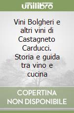 Vini Bolgheri e altri vini di Castagneto Carducci. Storia e guida tra vino e cucina