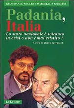 Padania, Italia. Lo Stato nazionale è soltanto in crisi o non è mai esistito? libro