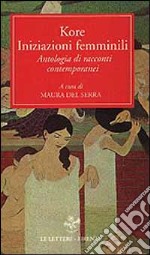 Kore. Iniziazioni femminili. Antologia di racconti contemporanei libro