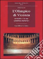 L'Olimpico di Vicenza. Un teatro e la sua «Perpetua memoria» libro