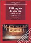 L'Olimpico di Vicenza. Un teatro e la sua «Perpetua memoria» libro
