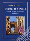 Piazza di Verzaia. Cronache familiari e storie celebri a Firenze libro di Vannucci Marcello