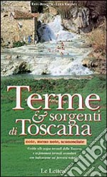 Terme e sorgenti di Toscana note, meno note, sconosciute. Guida alle acque termali della Toscana e ai fenomeni termali secondari... libro