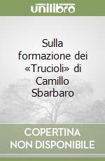 Sulla formazione dei «Trucioli» di Camillo Sbarbaro libro