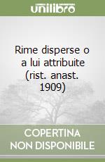 Rime disperse o a lui attribuite (rist. anast. 1909) libro