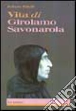 Vita di Girolamo Savonarola libro