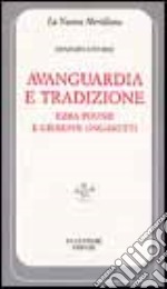 Avanguardia e tradizione. Ezra Pound e Giuseppe Ungaretti libro