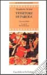 Tessitore di parole. Testo originale a fronte libro