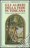 Gli alberi della fede in Toscana. Prodigi, miracoli, leggende e folklore libro