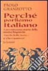 Perché parliamo italiano. Breve storia delle parole. Repertorio dei dubbi linguistici e degli errori comuni. Con dizionario libro di Granzotto Paolo