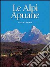 Le alpi Apuane. Un piccolo grande mondo libro