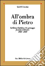 All'ombra di Pietro. La Chiesa cattolica e lo spionaggio fascista in Vaticano (1929-1939) libro