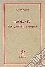 Paolo IV. Politica, inquisizione e storiografia libro