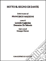 Sotto il segno di Dante. Scritti in onore di Francesco Mazzoni libro