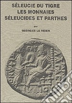 Seleucie du Tigre. Les monnaies seleucides et parthes libro