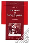 Un secolo di teatro francese (1886-1996) libro di Poli Gianni