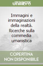 Immagini e immaginazioni della realtà. Ricerche sulla commedia umanistica libro