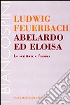 Abelardo ed Eloisa. Lo scrittore e l'uomo libro