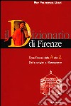 Dizionario di Firenze. Tutta Firenze dalla A alla Z. Dalle origini al Settecento libro