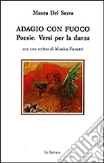 Adagio con fuoco. Versi per la danza libro