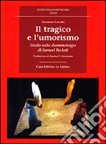 Il tragico e l'umorismo. Studio sulla drammaturgia di Samuel Beckett libro