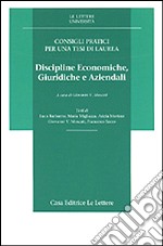 Consigli pratici per una tesi di laurea. Discipline economiche, giuridiche, aziendali